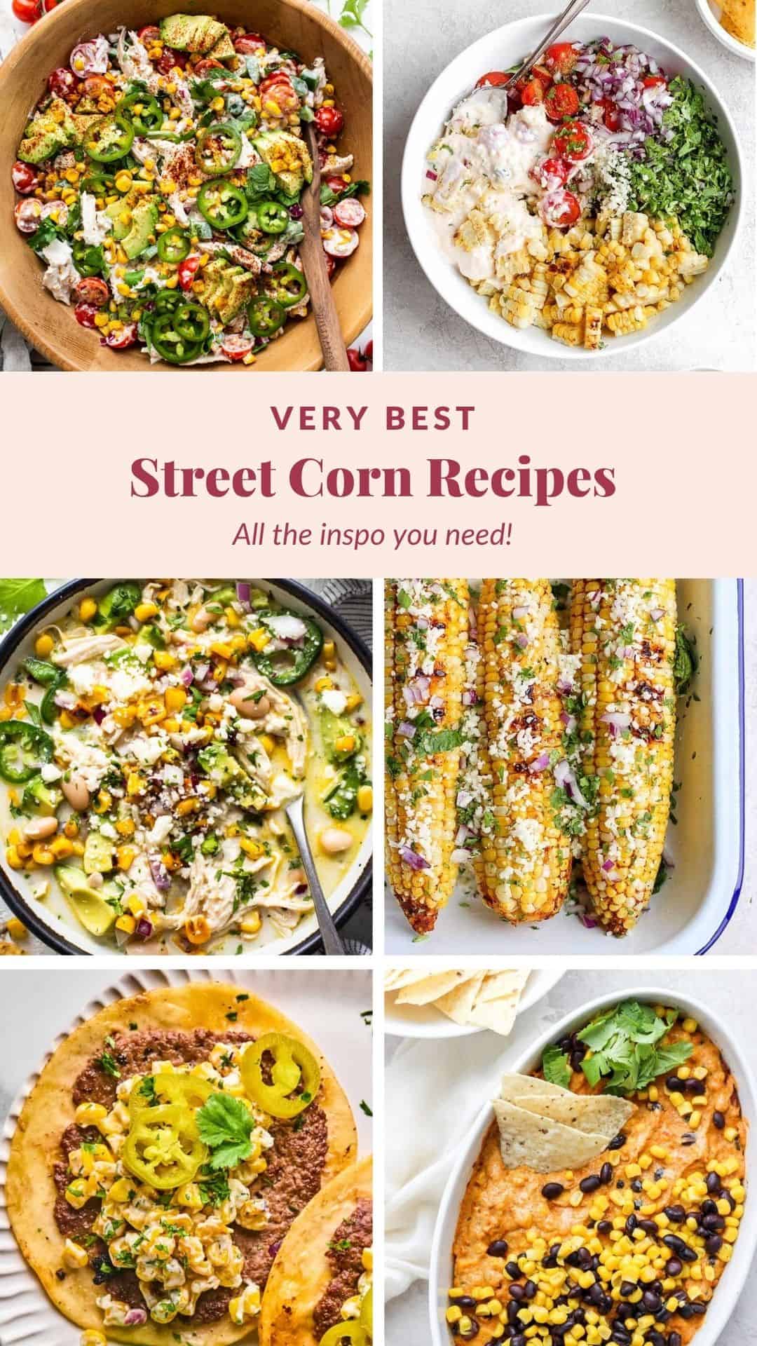 Collage of six street corn recipes, including salads, soup, grilled corn on the cob, pizza, and a dip, all featuring corn and various toppings. Text reads: 